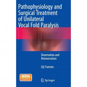 Pathophysiology and Surgical Treatment of Unilateral Vocal Fold Paralysis: Denervation and Reinnervation