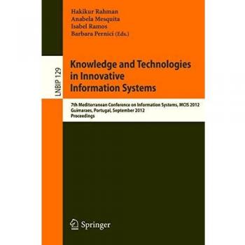 Knowledge and Technologies in Innovative Information Systems: 7th Mediterranean Conference on Information Systems, MCIS 2012, Guimaraes, Portugal, ... Notes in Business Information Processing)