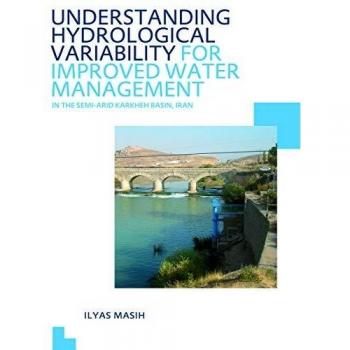 Understanding Hydrological Variability for Improved Water Management in the Semi-Arid Karkheh Basin, Iran: UNESCO-IHE PhD Thesis