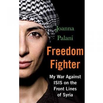 Freedom Fighter: My War Against ISIS on the Frontlines of Syria
