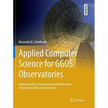 Applied Computer Science for GGOS Observatories: Communication, Coordination and Automation of Future Geodetic Infrastructures