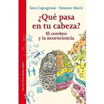 ¿Qué pasa en tu cabeza?: El cerebro y la neurociencia: 15 - Capogrossi, Sara/macrì, Simone