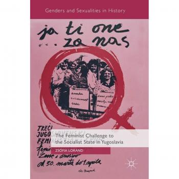 The Feminist Challenge to the Socialist State in Yugoslavia