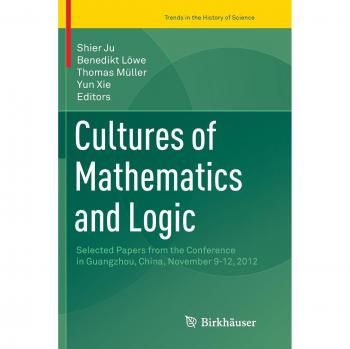 Cultures of Mathematics and Logic: Selected Papers from the Conference in Guangzhou, China, November 9-12, 2012