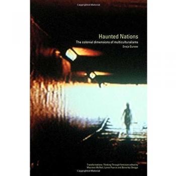 Haunted Nations: The Colonial Dimensions of Multiculturalisms
