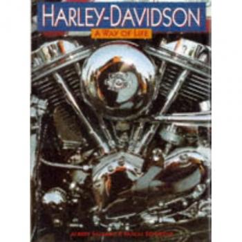 A Way of Life: Harley Davidson - History, Meetings, New Models, Customs, Specials