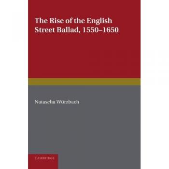 El Auge de la Balada Callejera Inglesa, 1550-1650 (Estudios Europeos en Literatura Inglesa)