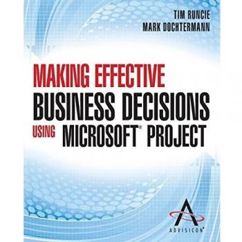 Making Effective Business Decisions Using Microsoft Project