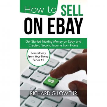 eBay Selling Guide: Start Earning from Home - Richard G. Lowe, Jr