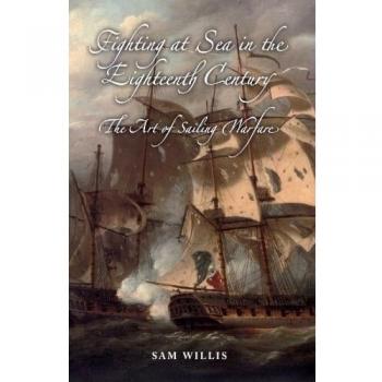 Fighting at Sea in the Eighteenth Century: The Art of Sailing Warfare