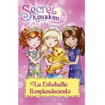 Secret Kingdom 27. La Estatuilla Resplandeciente - Rosie Banks