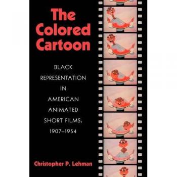The Colored Cartoon: Black Presentation in American Animated Short Films, 1907-1954