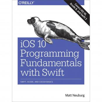 iOS 10 Swift Programming Essentials: Fundamentals of Swift, Xcode, and Cocoa Basics