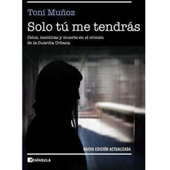 Solo tú me tendrás: Celos, mentiras y muerte en el crimen de la Guardia Urbana