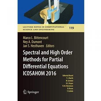Spectral and High Order Methods for Partial Differential Equations ICOSAHOM 2016: Selected Papers from the ICOSAHOM conference, June 27-July 1, 2016, ... in Computational Science and Engineering)