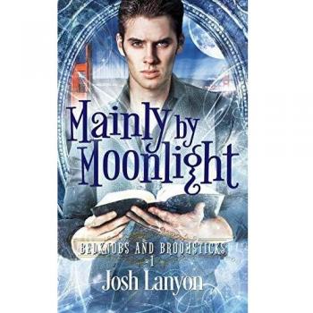 Mainly by Moonlight: Bedknobs and Broomsticks 1 - A Paranormal Romance Novel by Josh Lanyon