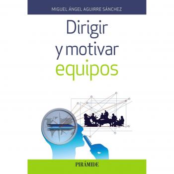 Dirigir y motivar equipos - Miguel ángel Aguirre Sánchez