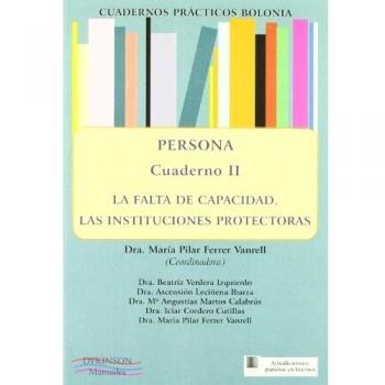 Persona. La falta de capacidad. Las instituciones protectoras. Cuadernos prácticos Bolonia II.: 2