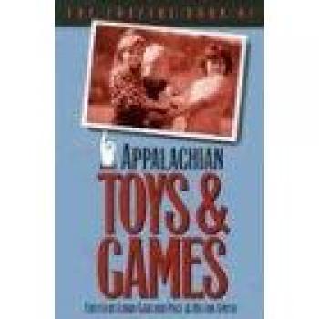 Appalachian Heritage Toys and Games: The Foxfire Collection by Simon J. Bronner