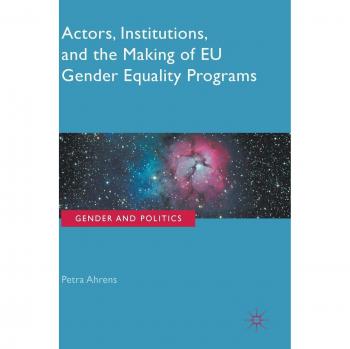 Actors, Institutions, and the Making of EU Gender Equality Programs