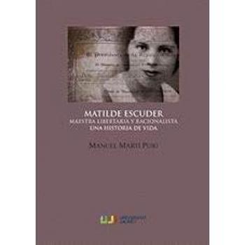 Matilde Escuder. Maestra libertaria y racionalista. Una historia de vida
