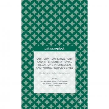 Participation, Citizenship and Intergenerational Relations in Children and Young People's Lives: Children and Adults in Conversation