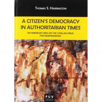 A Citizen's Democracy in Authoritarian Times: An American View on the Catalan Drive for Independence - HARRINGTON, THOMAS S.