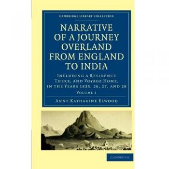 Narrativa de un Viaje Terrestre desde Inglaterra a India - Conjunto de 2 Volúmenes: Exploración y Aventura por Europa, Egipto y el Mar Rojo