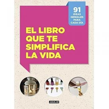 El libro que te simplifica la vida: 91 ideas geniales para cada día - Cafasso, Letizia/russo, Sandro