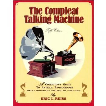 The Compleat Talking Machine: A Collector's Guide to Antique Phonographs