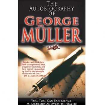 The Autobiography of George Muller: You, Too, Can Experience Miraculous Answers to Prayer!