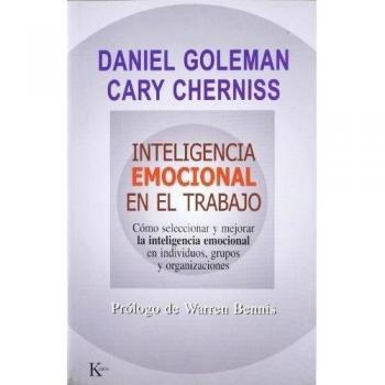 Inteligencia emocional en el trabajo: Cómo seleccionar y mejorar la inteligencia emocional en individuos, grupos y organizaciones - Goleman, Daniel / Cherniss, Cary