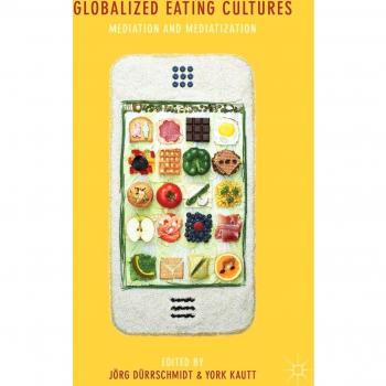 Globalized Eating Cultures: Mediation and Mediatization