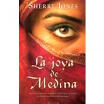 LA JOYA DE MEDINA: LA APASIONANTE Y POLEMICA HISTORIA DE AISHA,LA ESPOSA FAVOR.DE MAHOMA: 00000