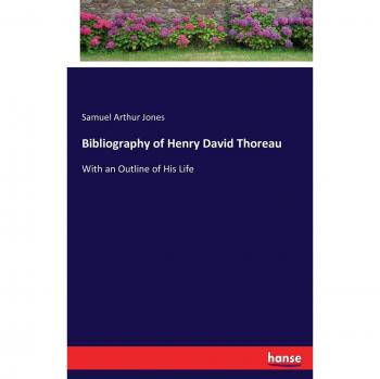 Bibliografía de Henry David Thoreau: Con un Esquema de Su Vida