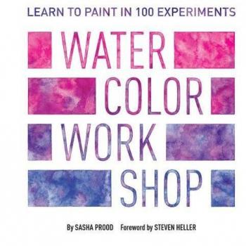 Watercolor Workshop: Learn to Paint in 100 Experiments