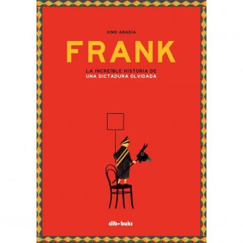 Frank: La increíble historia de una dictadura olvidada - XIMO ABADÍA