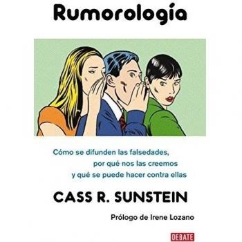 Rumorología: Cómo se difunden las falsedades, por qué las creemos y qué hacer contra ellas - Cass R. Sunstein