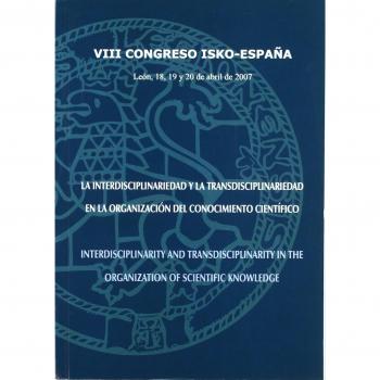 La interdisciplinariedad y la transdisciplinariedad en la organización del conocimiento científico = Interdisciplinarity and Transdisciplinarity in ... ISKO-España, León 18, 19 y 20 de abril d