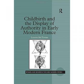 Childbirth and the Display of Authority in Early Modern France