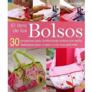 El libro de los Bolsos: 30 proyectos para confeccionar bolsos con estilo, realizados paso a paso y con sus patrones
