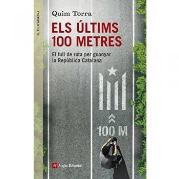 Els últims 100 metres: El full de ruta per guanyar la República Catalana: 90 - Quim Torra I Pla