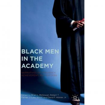 Black Men in the Academy: Narratives of Resiliency, Achievement, and Success