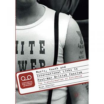 Music, Youth and International Links in Post-War British Fascism: The Transformation of Extremism