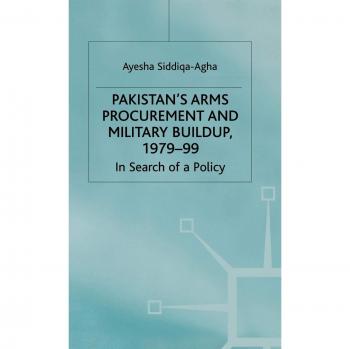 Pakistan's Arms Procurement and Military Build-Up 1979-99: In Search of a Policy