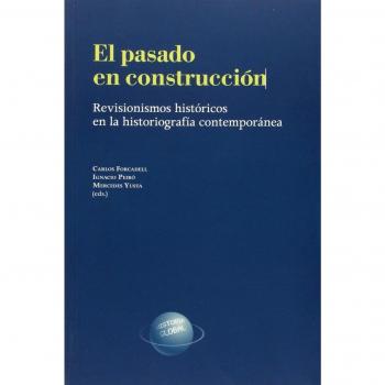 El pasado en construcción. Revisionismos históricos en la historiografía contemporánea
