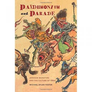 Pandemonium and Parade: Japanese Monsters and the Culture of Yokai