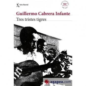 Tres tristes tigres EDICIÓN CONMEMORATIVA - Cabrera Infante, Guillermo