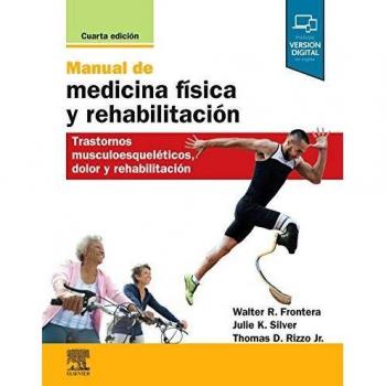 Manual de medicina física y rehabilitación - 4ª edición: Trastornos musculoesqueléticos, dolor y rehabilitación