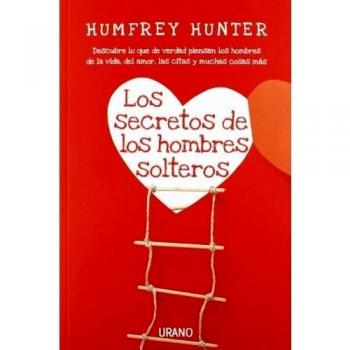 Los secretos de los hombres solteros: Descubre Lo Que de Verdad Piensan los Hombres de la Vida, del Amor, las Citas y Muchas Cosas Mas